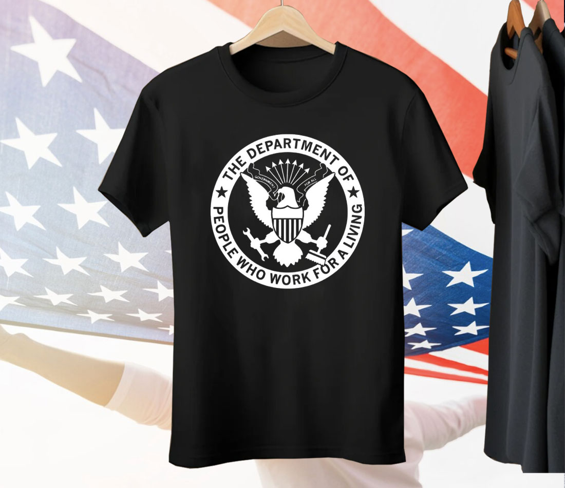 The Department People Who Work For A Living Tee Shirt
