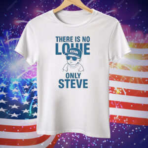 There Is No Louie On Steve Tee Shirt