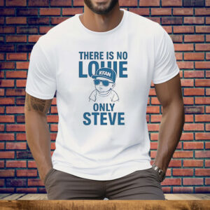 There Is No Louie On Steve Tee Shirt