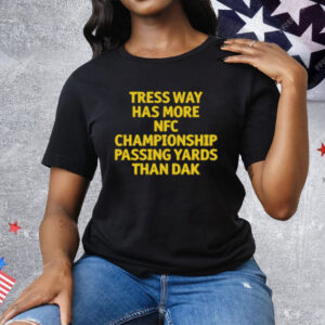 Tress Way Has More NFC Championship Passing Yards Than Dak Tee Shirt