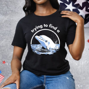 Trying To Find A Porpoise Tee Shirt