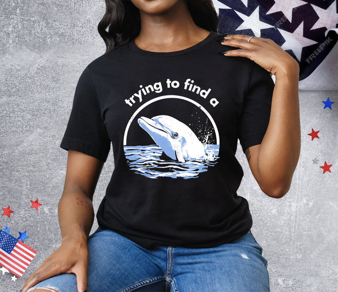 Trying To Find A Porpoise Tee Shirt