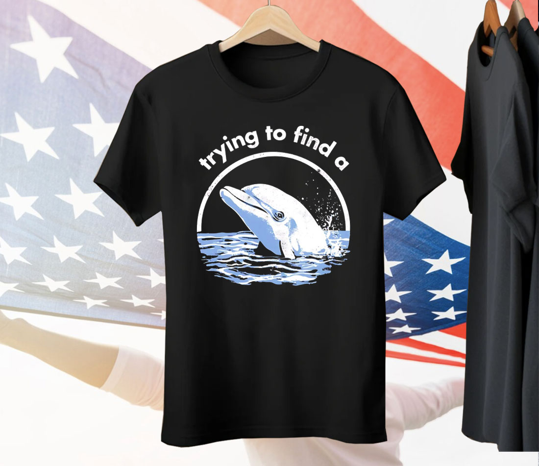 Trying To Find A Porpoise Tee Shirt