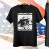 Uranium Pure Nuclear Death Tee Shirt
