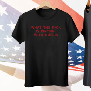WTF Is Wrong With Russia Tee Shirt
