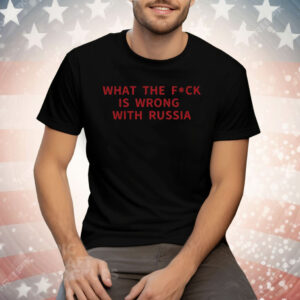WTF Is Wrong With Russia Tee Shirt