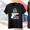 We Have The Guns We Dont Dial 911 Tee Shirt