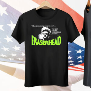 Where Your Nightmares End Eraserhead Tee Shirt
