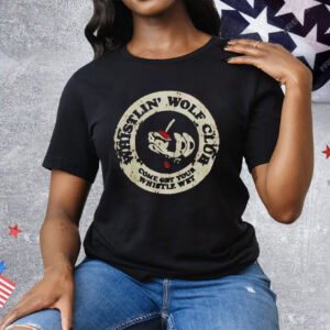 Whistlin’ Wolf Club Come Get Your Whistle Wet Tee Shirt
