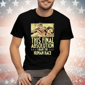 Aborted This Final Absolution I Grant The Human Race Tee Shirt