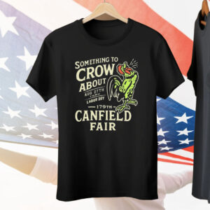 Canfield Fair Something To Crow About Aug 27th Labor Day 179 Tee Shirt