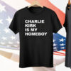 Charlie Kirk Is My Homeboy Tee Shirt