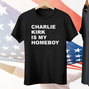 Charlie Kirk Is My Homeboy Tee Shirt