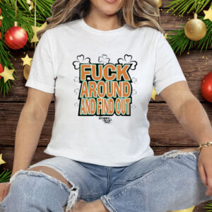 Fuck Around And Find Out Bitch It’s St.Patrick’s Day Tee Shirt