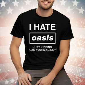 I Hate Band Just Kidding Can You Imagine Tee Shirt