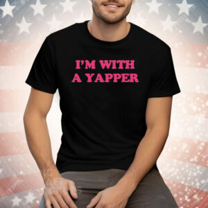 I’m With A Yapper Tee Shirt