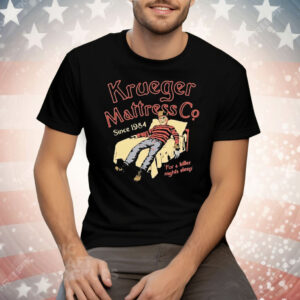 Krueger Mattress Co Since 1984 For A Killer Night’s Sleep Tee Shirt