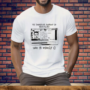 My Passport Number Is 551076251 Use It Wisely Tee Shirt