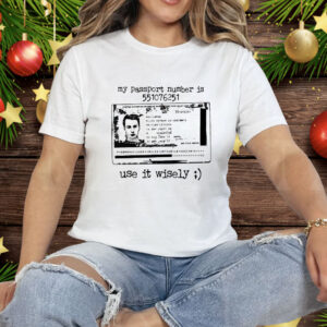 My Passport Number Is 551076251 Use It Wisely Tee Shirt