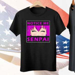 Notice Me Senpai Anime Tee Shirt