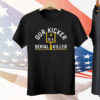 Our Kicker Is A Serial Killer Tee Shirt