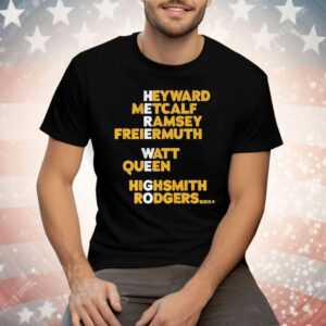 Pittsburgh Steelers Heyward Metcalf Ramsey Freiermuth Watt Queen Highsmith Rodgers Here We Go Tee Shirt