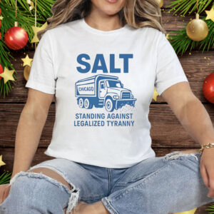 Salt Standing Against Legalized Tyranny Tee Shirt