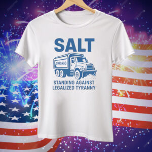 Salt Standing Against Legalized Tyranny Tee Shirt