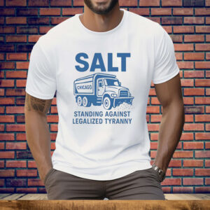 Salt Standing Against Legalized Tyranny Tee Shirt