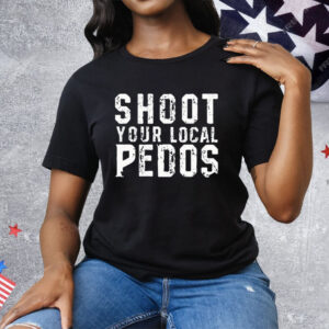 Shoot Your Local Pedos Tee Shirt