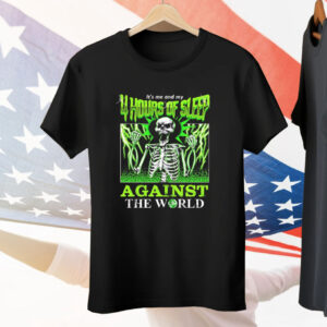Skeleton It’s Me And My 4 Hours Of Sleep Against The World Tee Shirt