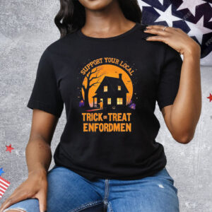Support Your Local Trick Or Treat Enforcement Halloween Tee Shirt