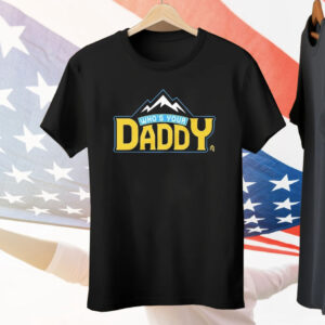 Who’s Your Daddy Mountain Tee Shirt
